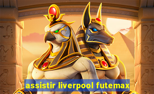 assistir liverpool futemax